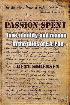 Paperback Passion Spent: Love, Identity, and Reason in the Tales of E.A. Poe Book