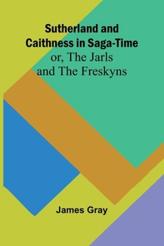 Paperback Sutherland and Caithness in Saga-Time; or, The Jarls and The Freskyns Book