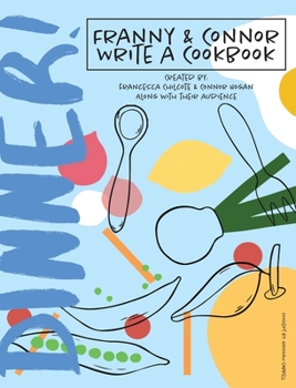 Hardcover DINNER! Franny & Connor Write a Cookbook: A Collection of Improvised Recipes from Pandemic Pantries Everywhere! Book