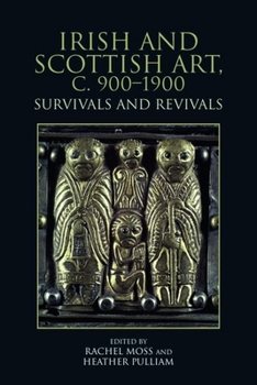 Hardcover Irish and Scottish Art, C. 900-1900: Survivals and Revivals Book