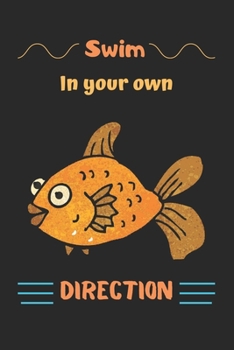 Swim in your own direction: Goldfish Notebook, Lined Journal to track fishe's need, Goldfish Gifts for Women, Girls and Kids-120 Pages(6"x9") Matte Cover Finish
