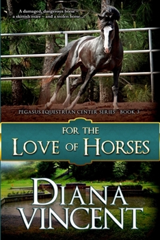 For the Love of Horses - Book #3 of the Pegasus Equestrian Center