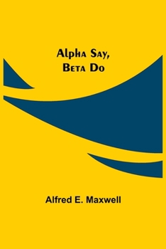 Paperback Alpha Say, Beta Do Book