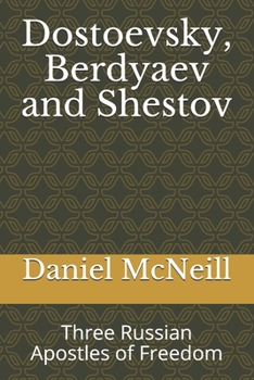 Paperback Dostoevsky, Berdyaev and Shestov: Three Russian Apostles of Freedom Book