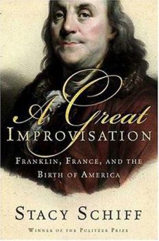 Hardcover A Great Improvisation: Franklin, France, and the Birth of America Book
