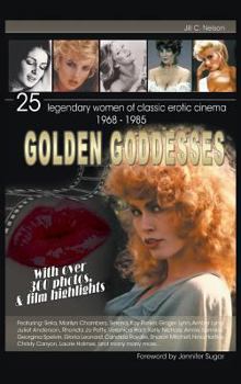 Hardcover Golden Goddesses: 25 Legendary Women of Classic Erotic Cinema, 1968-1985 (Hardback) Book