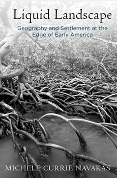 Hardcover Liquid Landscape: Geography and Settlement at the Edge of Early America Book