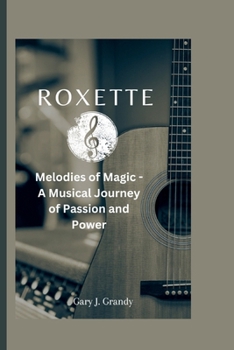 Paperback Roxette: Melodies of Magic - A Musical Journey of Passion and Power Book