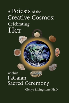 Paperback A Poiesis of the Creative Cosmos: Celebrating Her within PaGaian Sacred Ceremony Book