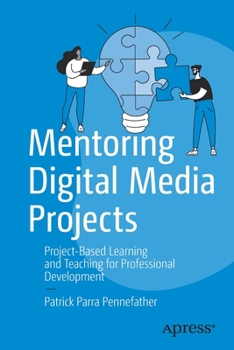Paperback Mentoring Digital Media Projects: Project-Based Learning and Teaching for Professional Development Book
