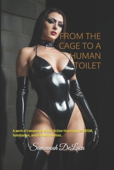 Paperback From the Cage to a Human Toilet: A work of consensual erotic fiction that explores BDSM, humiliation, and femdom themes. Book