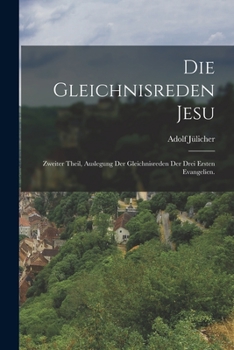 Paperback Die Gleichnisreden Jesu: Zweiter Theil, auslegung der Gleichnisreden der drei ersten Evangelien. [German] Book