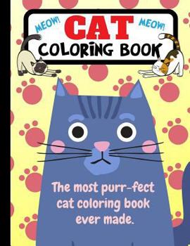 Paperback Cat Coloring Book: The Most Purr-fect Cat Coloring Book Ever Made Book