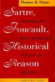 Paperback Sartre, Foucault, and Historical Reason, Volume One: Toward an Existentialist Theory of History Volume 1 Book