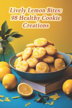 Paperback Lively Lemon Bites: 98 Healthy Cookie Creations Book