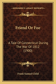 Paperback Friend Or Foe: A Tale Of Connecticut During The War Of 1812 (1900) Book