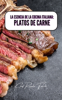La esencia de la cocina italiana: platos de carne (Spanish Edition)