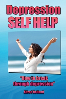 Paperback Depression Self Help: How to Break Through Depression Book