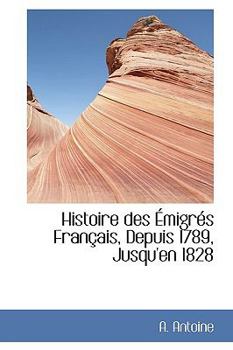 Paperback Histoire Des Migr?'s Fran Ais, Depuis 1789, Jusqu'en 1828 Book