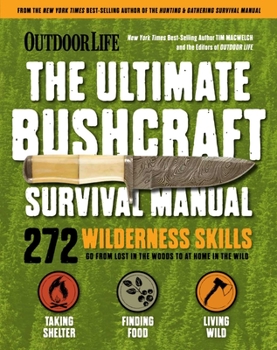Paperback Outdoor Life: Ultimate Bushcraft Survival Manual: 272 Wilderness Skills Survival Handbook Gifts for Outdoorsman Book