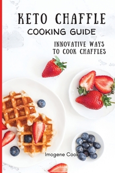 Paperback Keto Chaffle Cooking Guide: Innovative Ways to Cook Chaffles Book