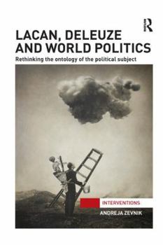 Paperback Lacan, Deleuze and World Politics: Rethinking the Ontology of the Political Subject Book