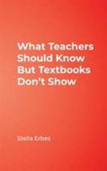 Hardcover What Teachers Should Know But Textbooks Don′t Show Book