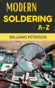 Paperback Modern Soldering A-Z: A Simple Step-By-Step Guide for Beginners Book