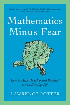Hardcover Mathematics Minus Fear: How to Make Math Fun and Beneficial to Your Everyday Life Book