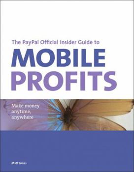 Paperback The PayPal Official Insider Guide to Mobile Profits: Make Money Anytime, Anywhere Book