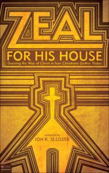 Paperback Zeal for His House: Desiring the Way of Christ in How Christians Gather Today Book