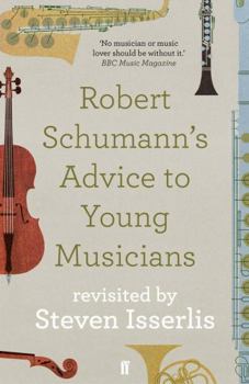 Paperback Robert Schumann's Advice to Young Musicians: Revisited by Steven Isserlis Book