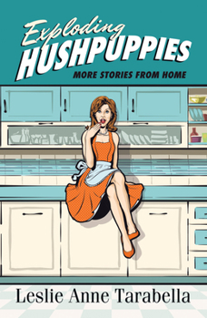 Paperback Exploding Hushpuppies: More Stories from Home Book
