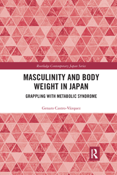 Paperback Masculinity and Body Weight in Japan: Grappling with Metabolic Syndrome Book