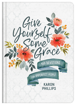 Hardcover Give Yourself Some Grace: 100 Devotions for Imperfect People Book