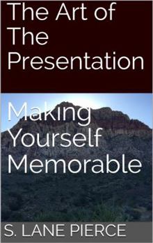 The Art of the Presentation : Make Yourself Memorable