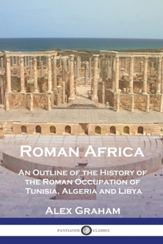 Paperback Roman Africa: An Outline of the History of the Roman Occupation of Tunisia, Algeria and Libya Book