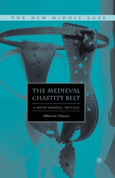 Paperback The Medieval Chastity Belt: A Myth-Making Process Book