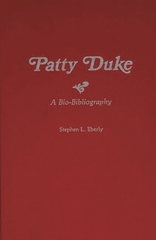 Patty Duke: A Bio-Bibliography (Bio-Bibliographies in the Performing Arts)
