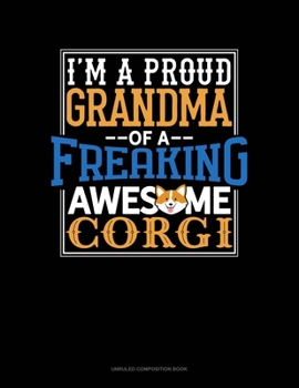Paperback I Am A Proud Grandma Of A Freaking Awesome Corgi: Unruled Composition Book