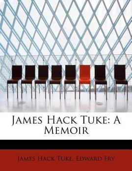 James Hack Tuke : A Memoir