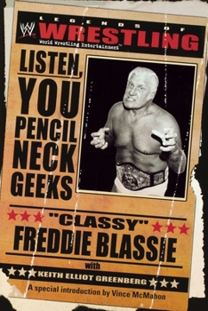 Paperback The Legends of Wrestling - Classy Freddie Blassie: Listen, You Pencil Neck Geeks Book