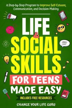 Paperback Life & Social Skills for Teens Made Easy: A Step-by-Step Program to Improve Self-Esteem, Communication, and Decision-Making Book
