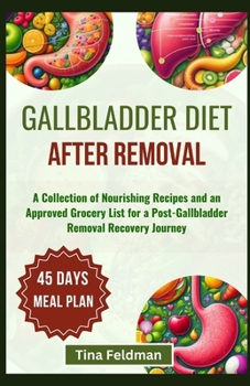 Paperback Gallbladder Diet After Removal: A Collection of Nourishing Recipes and an Approved Grocery List for a Post-Gallbladder Removal Recovery Journey Book