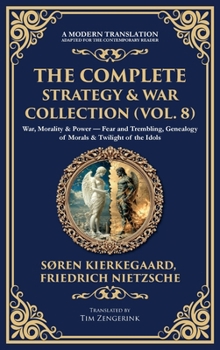Hardcover The Complete Strategy & War Collection (Vol. 8): War, Morality & Power - Fear and Trembling, Genealogy of Morals & Twilight of the Idols (Deluxe Hardb Book