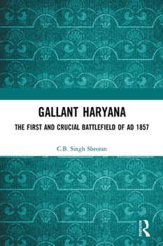 Gallant Haryana: The First and Crucial Battlefield of AD 1857