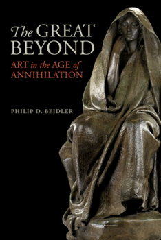 Hardcover The Great Beyond: Art in the Age of Annihilation Book