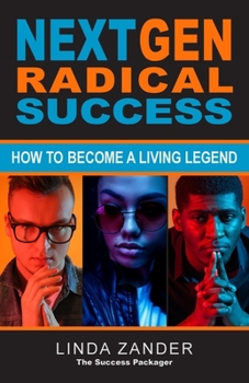 Paperback Next Gen Radical Success: How to Become a Living Legend Book