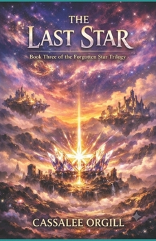 THE LAST STAR: BOOK THREE IN THE FORGOTTEN STAR TRILOGY (THE FORGOTTEN STAR SERIES)