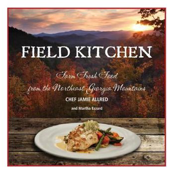 Paperback Field Kitchen: Farm Fresh Food from the Northeast Georgia Mountains Book